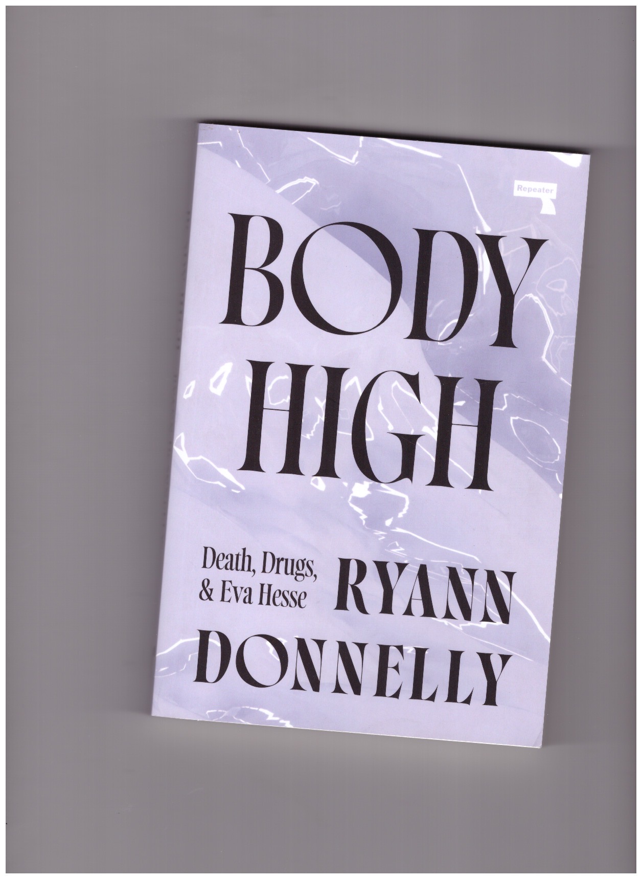 DONNELLY, Ryann - Body High: Death, Drugs & Eva Hesse
